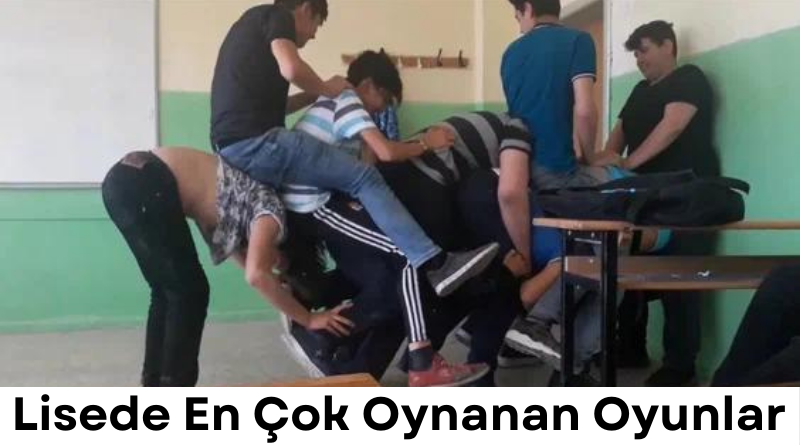 lisede-en-cok-oynanan-oyunlar