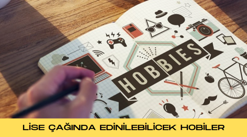 lise-caginda-edinilicek-hobiler