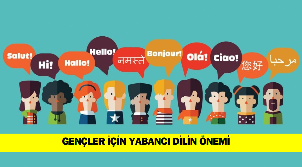 Gençler İçin Yabancı Dil Öğrenmenin Önemi 